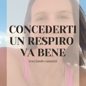 concederti un respiro fa bene